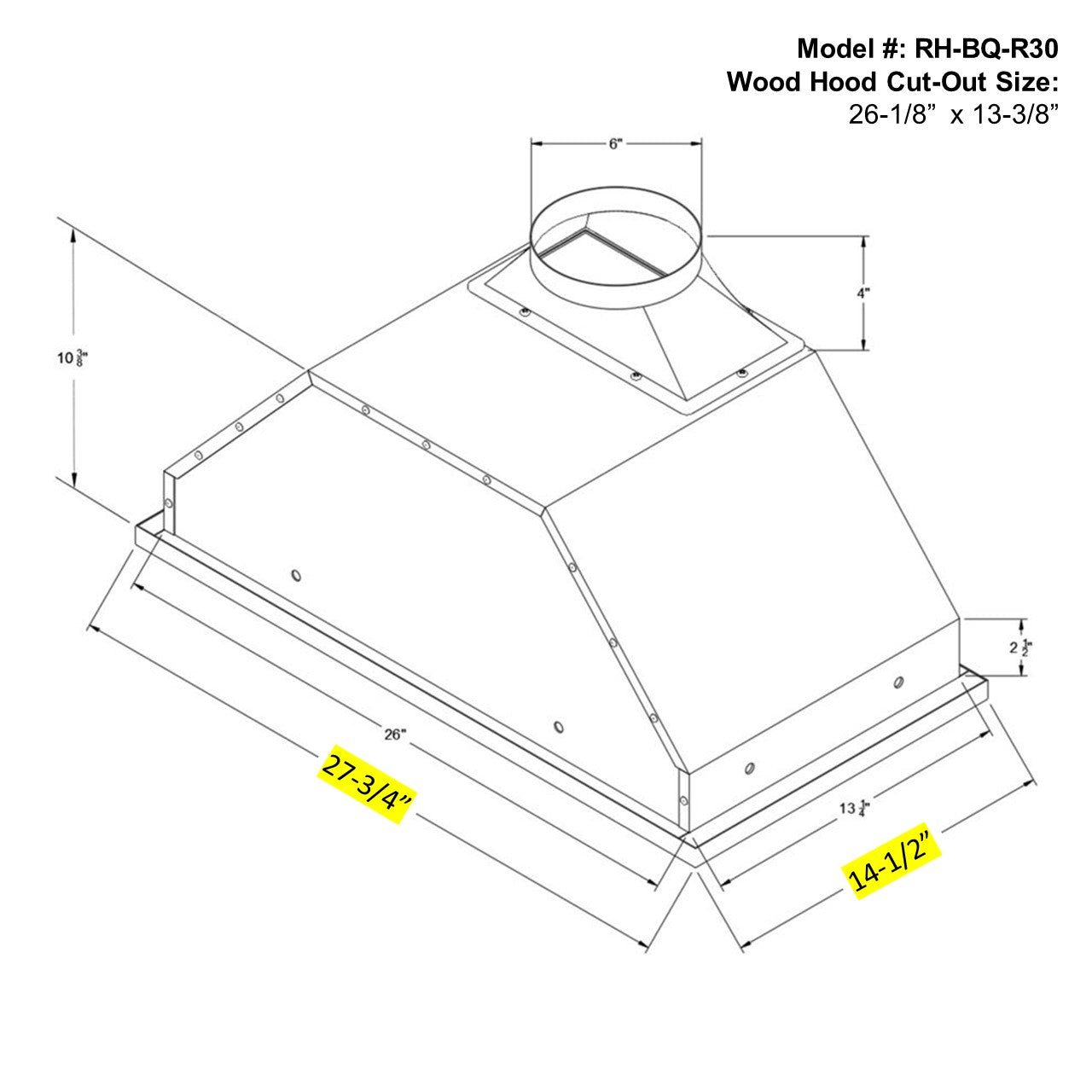 Wood hood cut-out size: 26-1/8" x 13-3/8"