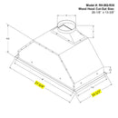 Wood hood cut-out size: 26-1/8" x 13-3/8"