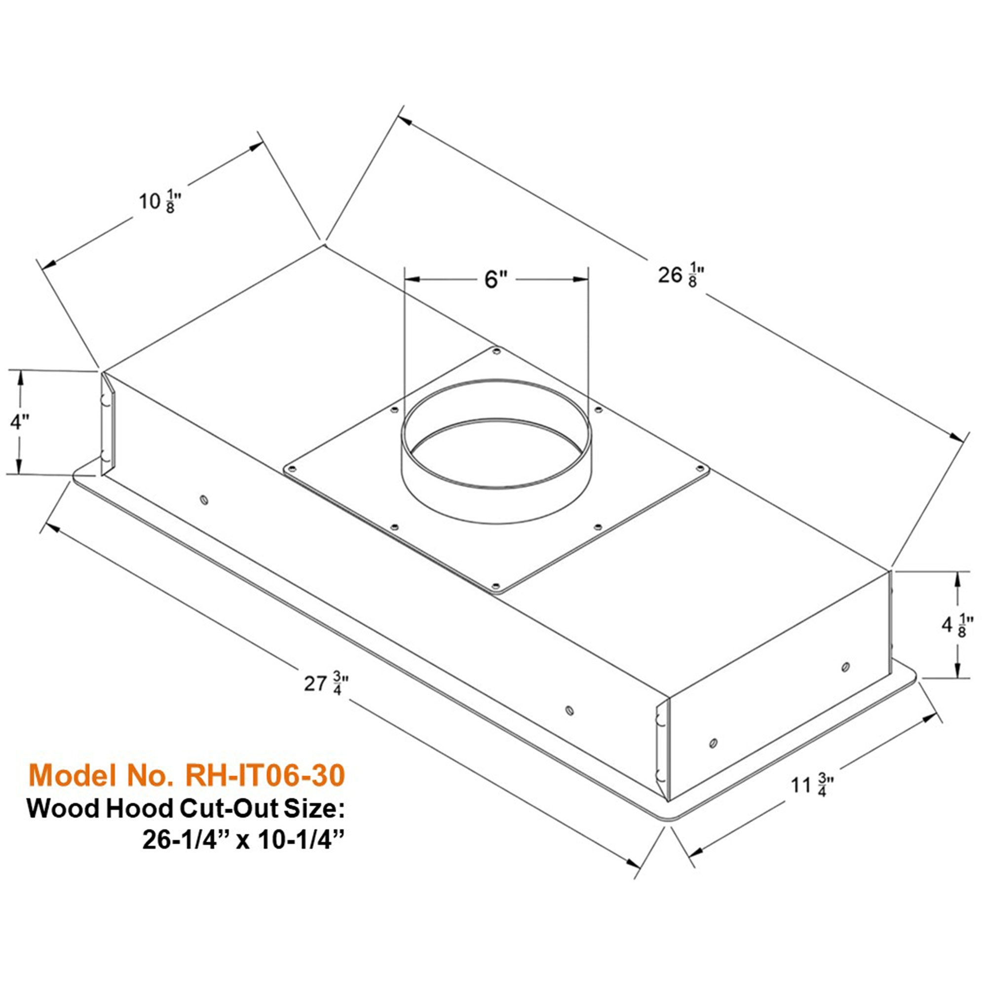 Wood hood cut-out size: 26-1/4" x 10-1/4"