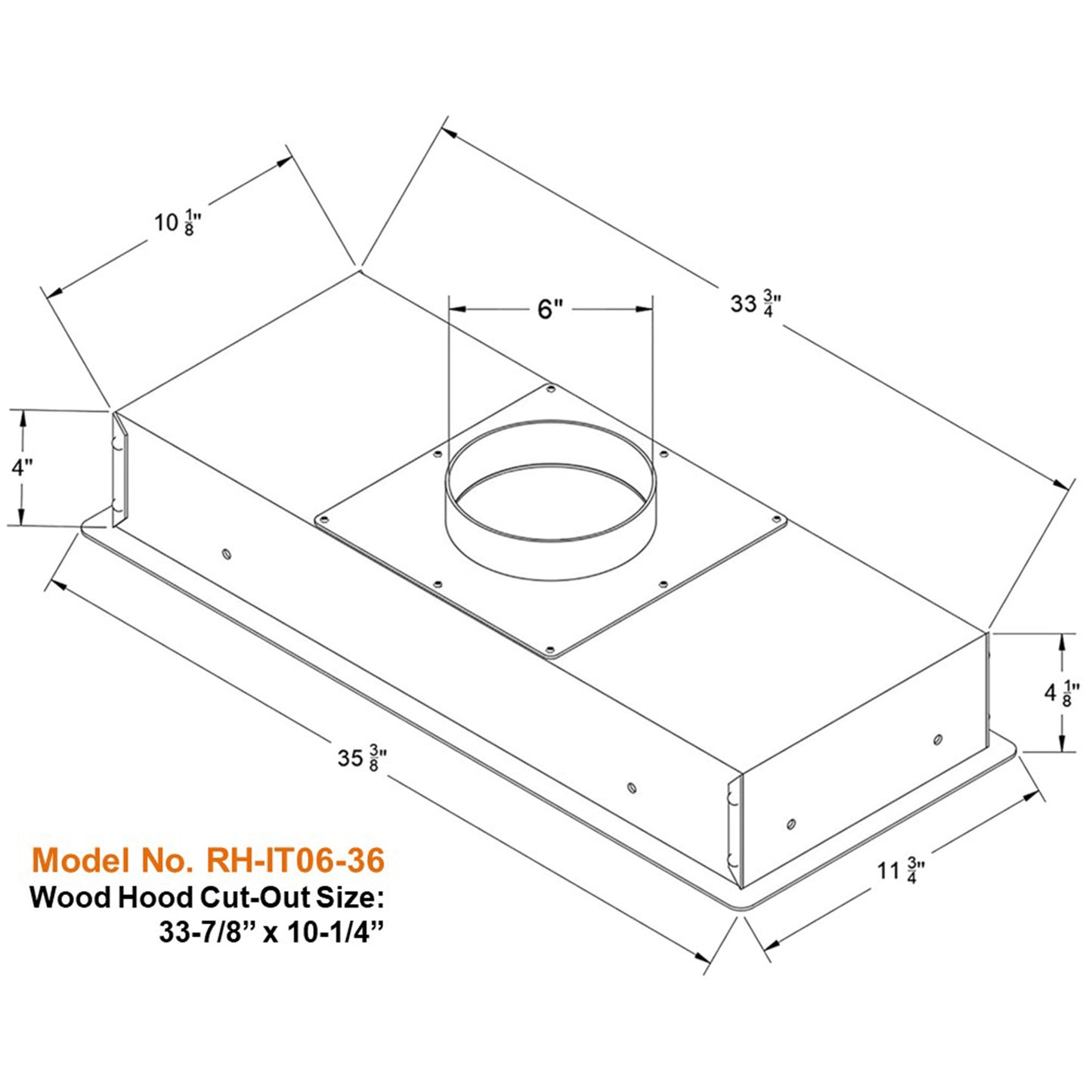 Wood hood cutout size: 33-7/8" x 10-14"