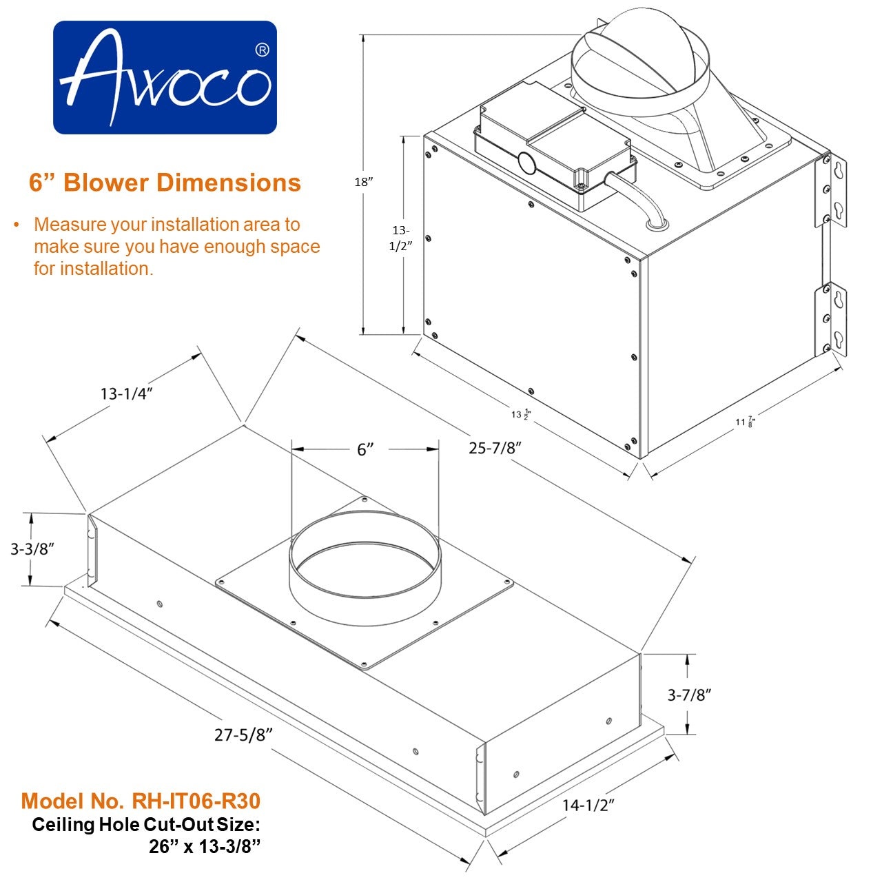6" blower dimensions Ceiling hole cut-out size: 26" x 13-3/8"