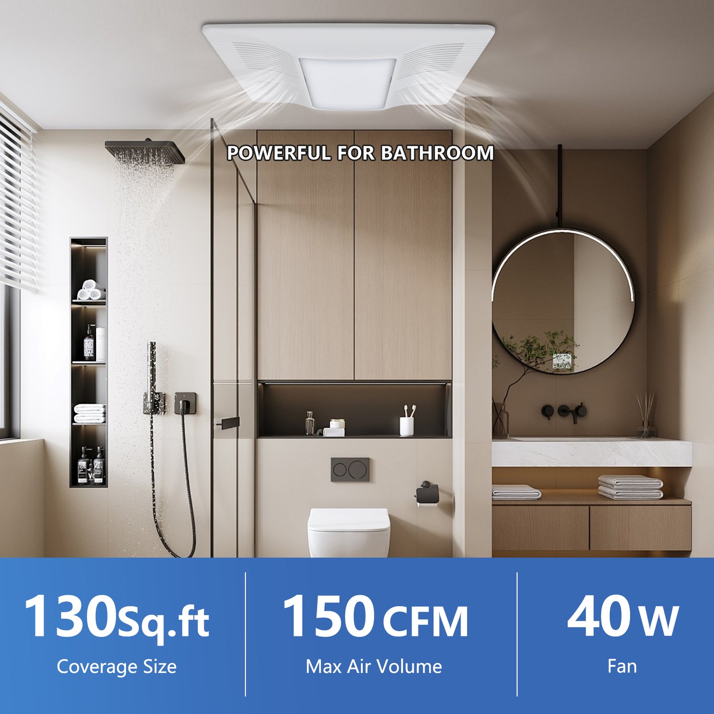 Modern bathroom with a shower and sink, the exhaust fan are powerful for bathroom, 130sq.ft coverage, 150CFM, 40W