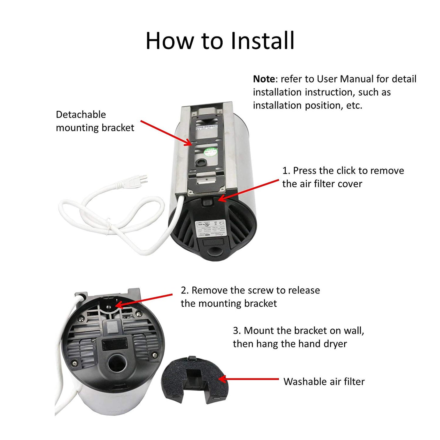 Press the click to remove the air filter cover, remove the screw to release the mounting bracket, mount the bracket on wall, then hang the hand dryer